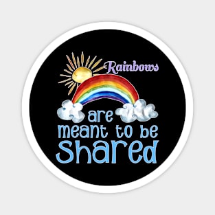 Rainbows Are Meant To Be Shared Inspirational T-Shirt Magnet